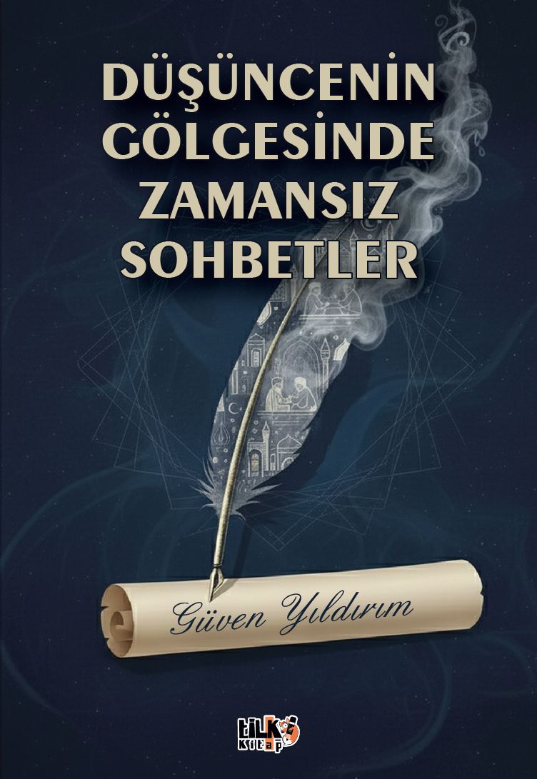 Güven YILDIRIM - DÜŞÜNCENİN GÖLGESİNDE ZAMANSIZ SOHBETLER