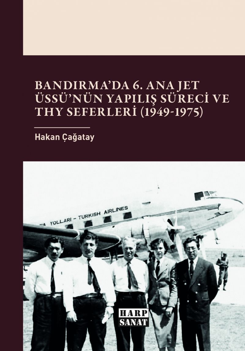 Hakan Çağatay - Bandırma’da 6. Ana Jet Üssü’nün Yapılış Süreci ve THY Seferleri (1949-1975)