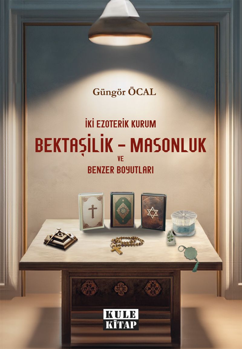 Güngör Öcal - İki Ezoterik Kurum Bektaşilik – Masonluk ve Benzer Boyutları